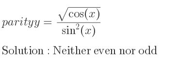 The parity y=(sqrt(cos(x)))/(sin^2(x)) is Neither even nor odd